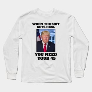 When the shit gets real you need your 45 Long Sleeve T-Shirt